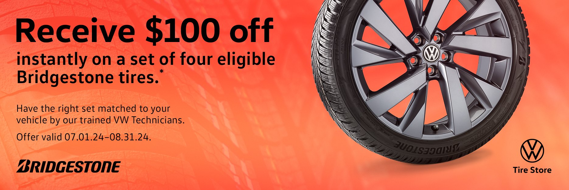 Receive $100 off instantly on a set of four eligible Bridgestone tires. Have the right set matched to your vehicle by our trained VW technicians. Offer valid 07.01.24-08.31.24.